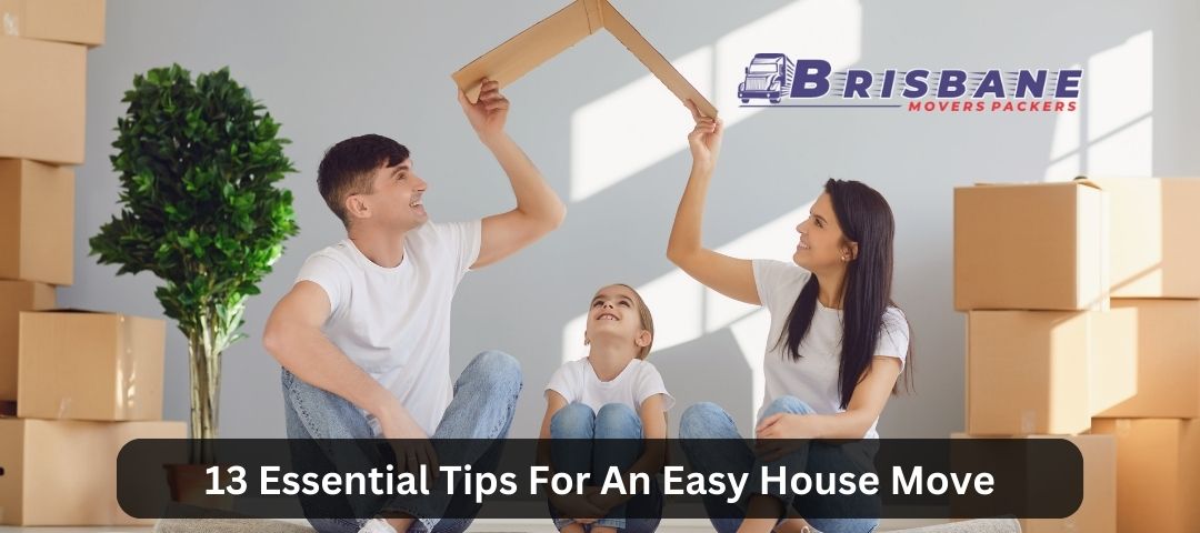 13 Essential Tips For An Easy House Move