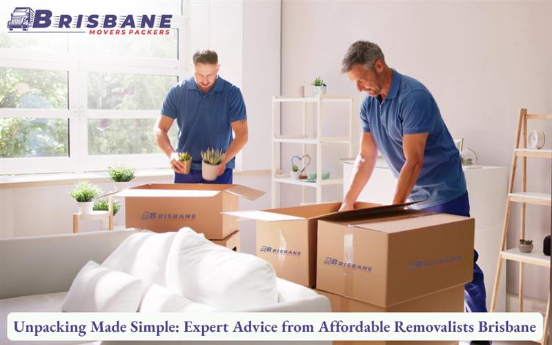 Unpacking Made Simple: Expert Advice from Affordable Removalists Brisbane