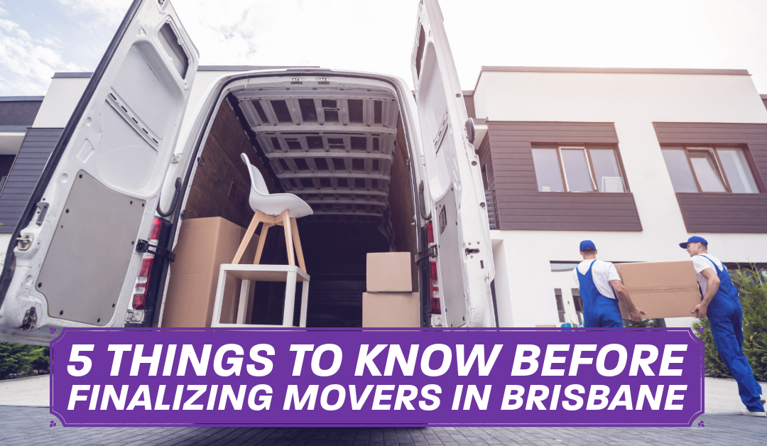 5 Things to Know Before Finalizing Movers in Brisbane