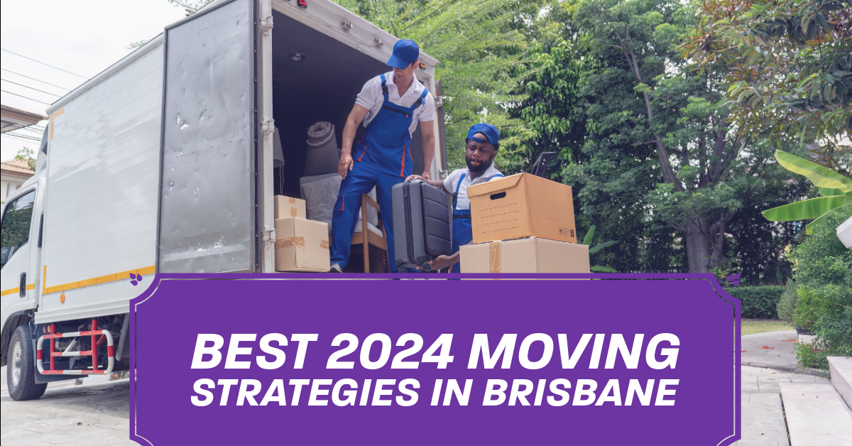 Best 2024 Moving Strategies in Brisbane
