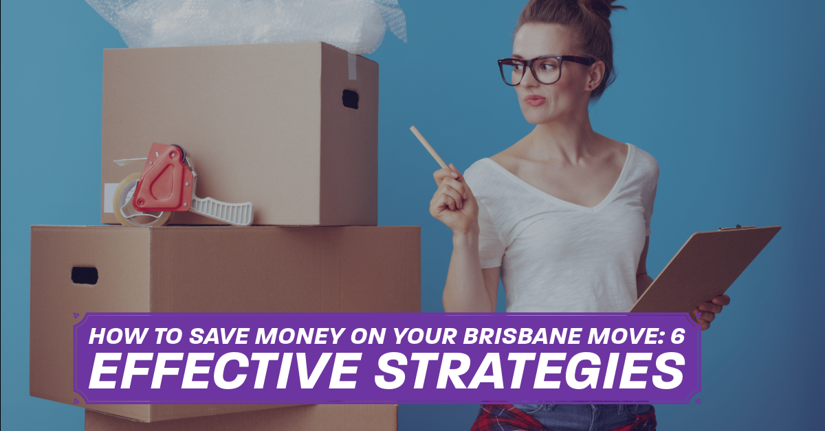 How to Save Money on Your Brisbane Move: 6 Effective Strategies