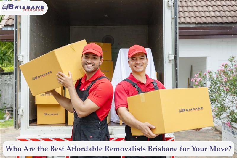 Who Are the Best Affordable Removalists Brisbane for Your Move?