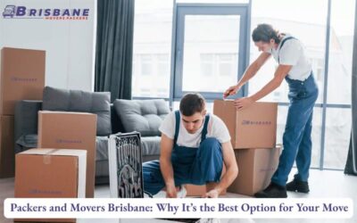 Packers and Movers Brisbane: Why It’s the Best Option for Your Move