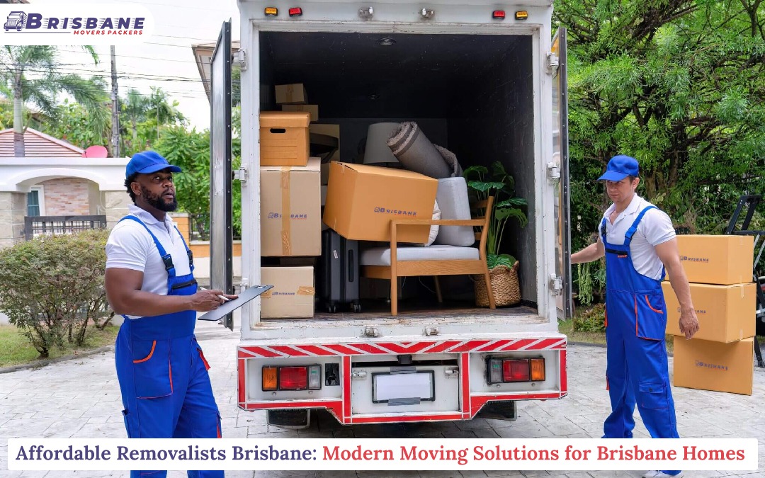 Affordable Removalists Brisbane: Modern Moving Solutions for Brisbane Homes