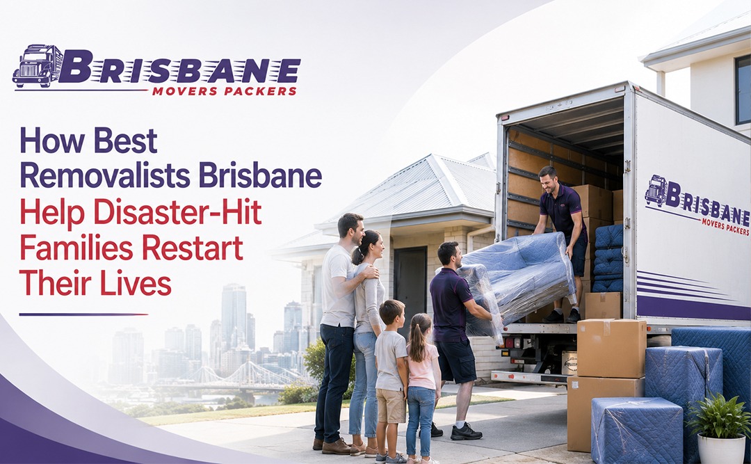 How Best Removalists Brisbane Help Disaster-hit Families Restart Their Lives